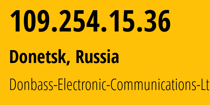 IP address 109.254.15.36 (Donetsk, Donetsk Peoples Republic, Russia) get location, coordinates on map, ISP provider AS20590 Donbass-Electronic-Communications-Ltd. // who is provider of ip address 109.254.15.36, whose IP address