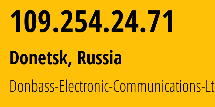 IP-адрес 109.254.24.71 (Донецк, Донецкая Народная Республика, Россия) определить местоположение, координаты на карте, ISP провайдер AS20590 Donbass-Electronic-Communications-Ltd. // кто провайдер айпи-адреса 109.254.24.71