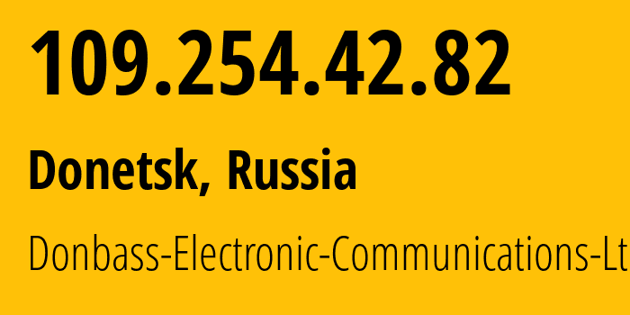 IP address 109.254.42.82 (Donetsk, Donetsk Peoples Republic, Russia) get location, coordinates on map, ISP provider AS20590 Donbass-Electronic-Communications-Ltd. // who is provider of ip address 109.254.42.82, whose IP address