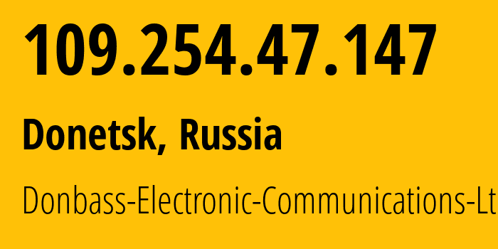 IP address 109.254.47.147 (Donetsk, Donetsk Peoples Republic, Russia) get location, coordinates on map, ISP provider AS20590 Donbass-Electronic-Communications-Ltd. // who is provider of ip address 109.254.47.147, whose IP address