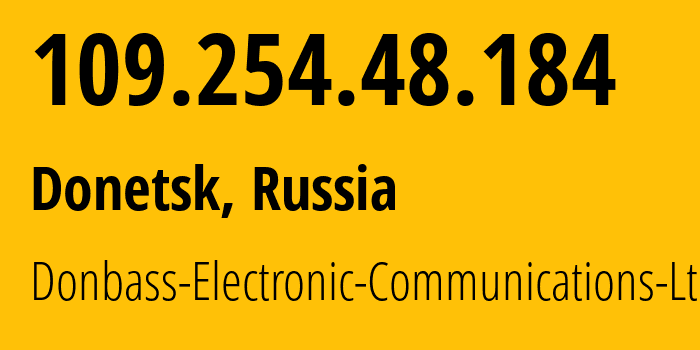 IP address 109.254.48.184 (Donetsk, Donetsk Peoples Republic, Russia) get location, coordinates on map, ISP provider AS20590 Donbass-Electronic-Communications-Ltd. // who is provider of ip address 109.254.48.184, whose IP address