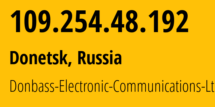 IP-адрес 109.254.48.192 (Донецк, Донецкая Народная Республика, Россия) определить местоположение, координаты на карте, ISP провайдер AS20590 Donbass-Electronic-Communications-Ltd. // кто провайдер айпи-адреса 109.254.48.192