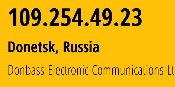 IP address 109.254.49.23 (Donetsk, Donetsk Peoples Republic, Russia) get location, coordinates on map, ISP provider AS20590 Donbass-Electronic-Communications-Ltd. // who is provider of ip address 109.254.49.23, whose IP address