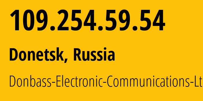 IP address 109.254.59.54 (Donetsk, Donetsk Peoples Republic, Russia) get location, coordinates on map, ISP provider AS20590 Donbass-Electronic-Communications-Ltd. // who is provider of ip address 109.254.59.54, whose IP address