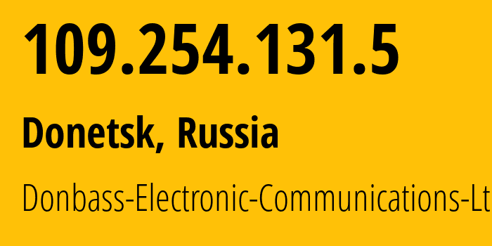 IP-адрес 109.254.131.5 (Донецк, Донецкая Народная Республика, Россия) определить местоположение, координаты на карте, ISP провайдер AS20590 Donbass-Electronic-Communications-Ltd. // кто провайдер айпи-адреса 109.254.131.5