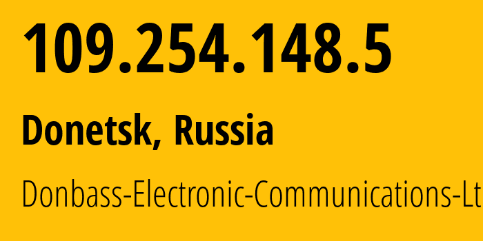 IP address 109.254.148.5 (Donetsk, Donetsk Peoples Republic, Russia) get location, coordinates on map, ISP provider AS20590 Donbass-Electronic-Communications-Ltd. // who is provider of ip address 109.254.148.5, whose IP address