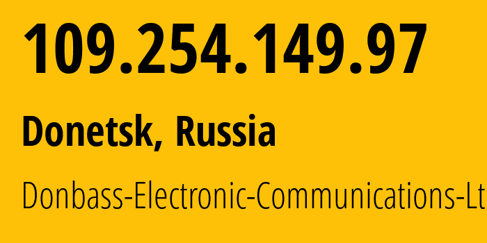 IP address 109.254.149.97 (Donetsk, Donetsk Peoples Republic, Russia) get location, coordinates on map, ISP provider AS20590 Donbass-Electronic-Communications-Ltd. // who is provider of ip address 109.254.149.97, whose IP address