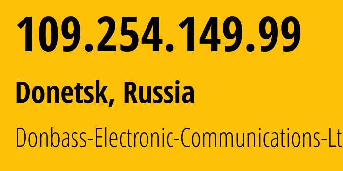 IP address 109.254.149.99 (Donetsk, Donetsk Peoples Republic, Russia) get location, coordinates on map, ISP provider AS20590 Donbass-Electronic-Communications-Ltd. // who is provider of ip address 109.254.149.99, whose IP address