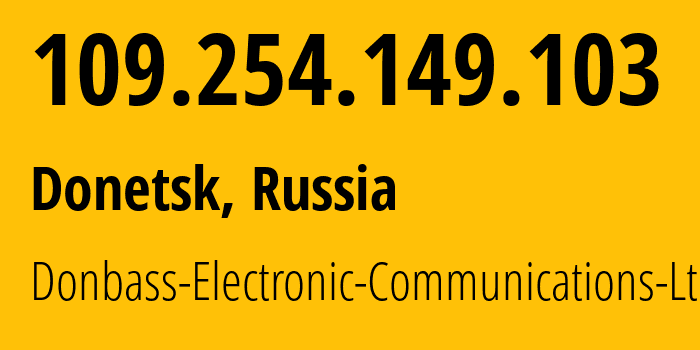 IP address 109.254.149.103 (Donetsk, Donetsk Peoples Republic, Russia) get location, coordinates on map, ISP provider AS20590 Donbass-Electronic-Communications-Ltd. // who is provider of ip address 109.254.149.103, whose IP address