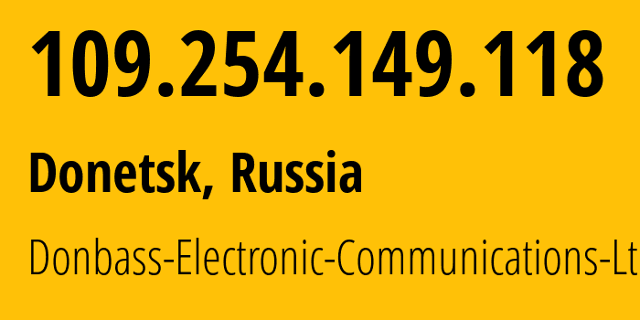 IP-адрес 109.254.149.118 (Донецк, Донецкая Народная Республика, Россия) определить местоположение, координаты на карте, ISP провайдер AS20590 Donbass-Electronic-Communications-Ltd. // кто провайдер айпи-адреса 109.254.149.118