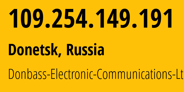 IP address 109.254.149.191 (Donetsk, Donetsk Peoples Republic, Russia) get location, coordinates on map, ISP provider AS20590 Donbass-Electronic-Communications-Ltd. // who is provider of ip address 109.254.149.191, whose IP address