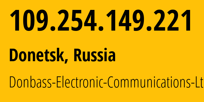 IP address 109.254.149.221 (Donetsk, Donetsk Peoples Republic, Russia) get location, coordinates on map, ISP provider AS20590 Donbass-Electronic-Communications-Ltd. // who is provider of ip address 109.254.149.221, whose IP address