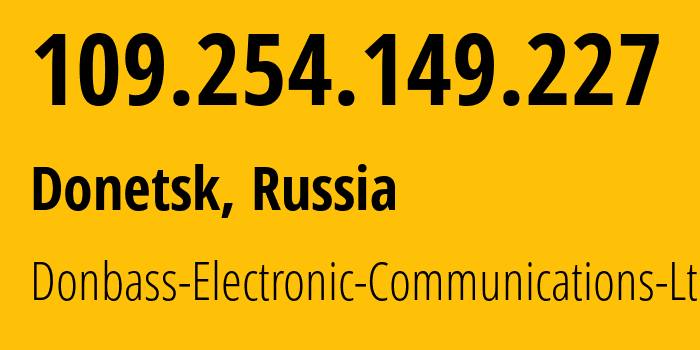 IP address 109.254.149.227 (Donetsk, Donetsk Peoples Republic, Russia) get location, coordinates on map, ISP provider AS20590 Donbass-Electronic-Communications-Ltd. // who is provider of ip address 109.254.149.227, whose IP address