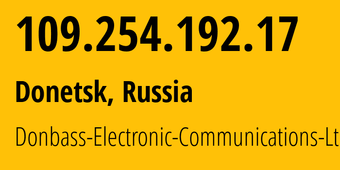 IP-адрес 109.254.192.17 (Донецк, Донецкая Народная Республика, Россия) определить местоположение, координаты на карте, ISP провайдер AS20590 Donbass-Electronic-Communications-Ltd. // кто провайдер айпи-адреса 109.254.192.17