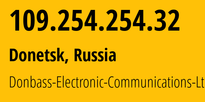 IP address 109.254.254.32 (Donetsk, Donetsk Peoples Republic, Russia) get location, coordinates on map, ISP provider AS20590 Donbass-Electronic-Communications-Ltd. // who is provider of ip address 109.254.254.32, whose IP address