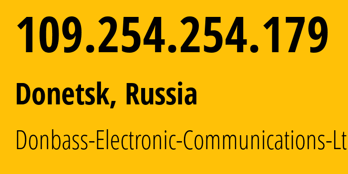 IP-адрес 109.254.254.179 (Донецк, Донецкая Народная Республика, Россия) определить местоположение, координаты на карте, ISP провайдер AS20590 Donbass-Electronic-Communications-Ltd. // кто провайдер айпи-адреса 109.254.254.179