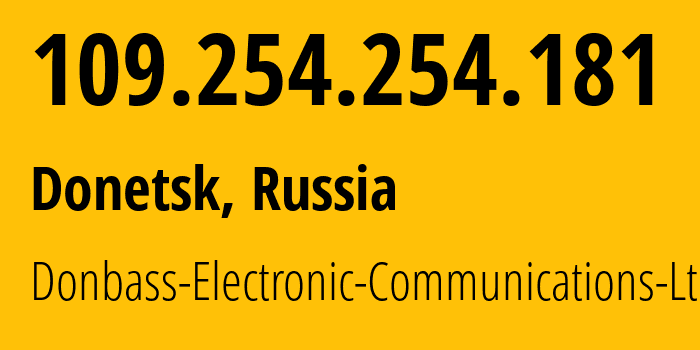 IP address 109.254.254.181 (Donetsk, Donetsk Peoples Republic, Russia) get location, coordinates on map, ISP provider AS20590 Donbass-Electronic-Communications-Ltd. // who is provider of ip address 109.254.254.181, whose IP address