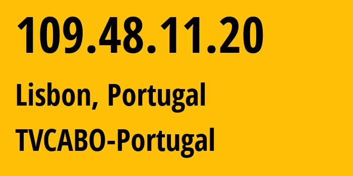 IP address 109.48.11.20 (Lisbon, Lisbon, Portugal) get location, coordinates on map, ISP provider AS2860 TVCABO-Portugal // who is provider of ip address 109.48.11.20, whose IP address