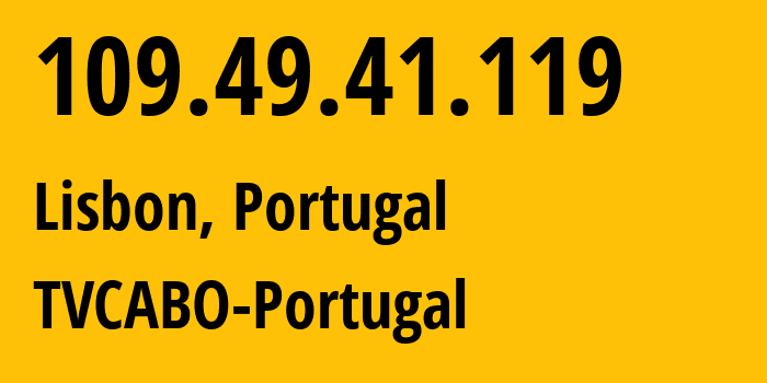 IP address 109.49.41.119 (Lisbon, Lisbon, Portugal) get location, coordinates on map, ISP provider AS2860 TVCABO-Portugal // who is provider of ip address 109.49.41.119, whose IP address