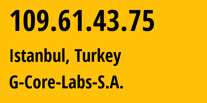 IP address 109.61.43.75 (Istanbul, Istanbul, Turkey) get location, coordinates on map, ISP provider AS202422 G-Core-Labs-S.A. // who is provider of ip address 109.61.43.75, whose IP address