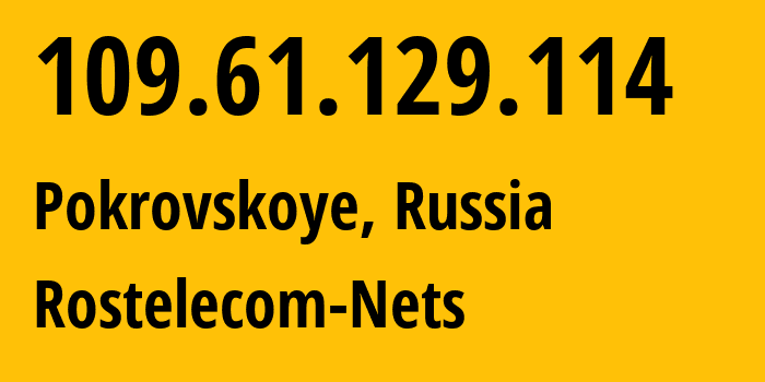 IP address 109.61.129.114 (Oryol, Oryol oblast, Russia) get location, coordinates on map, ISP provider AS12389 Rostelecom-Nets // who is provider of ip address 109.61.129.114, whose IP address