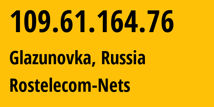 IP address 109.61.164.76 (Glazunovka, Oryol oblast, Russia) get location, coordinates on map, ISP provider AS12389 Rostelecom-Nets // who is provider of ip address 109.61.164.76, whose IP address