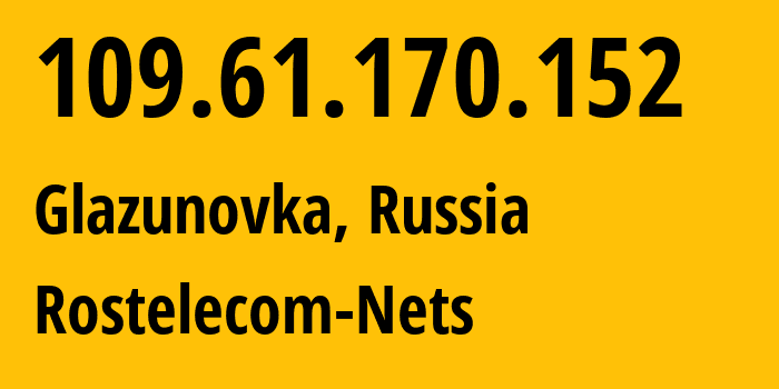 IP address 109.61.170.152 (Livny, Oryol oblast, Russia) get location, coordinates on map, ISP provider AS12389 Rostelecom-Nets // who is provider of ip address 109.61.170.152, whose IP address