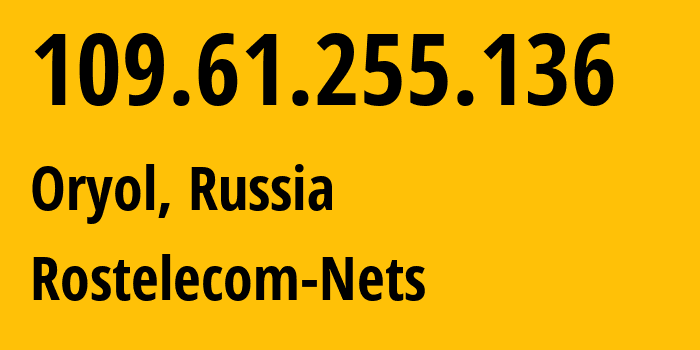 IP-адрес 109.61.255.136 (Орёл, Орловская Область, Россия) определить местоположение, координаты на карте, ISP провайдер AS12389 Rostelecom-Nets // кто провайдер айпи-адреса 109.61.255.136