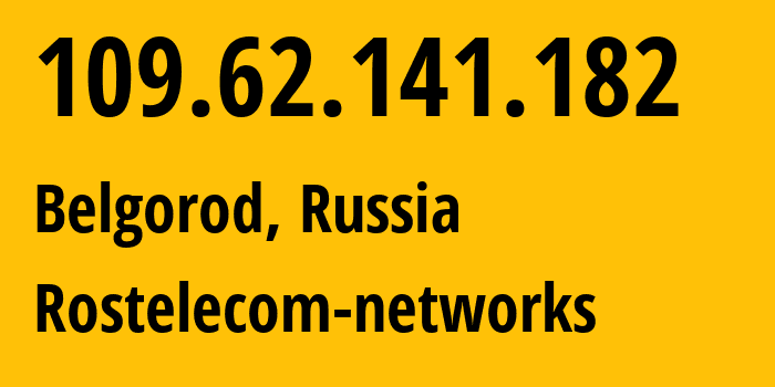 IP-адрес 109.62.141.182 (Белгород, Белгородская Область, Россия) определить местоположение, координаты на карте, ISP провайдер AS12389 Rostelecom-networks // кто провайдер айпи-адреса 109.62.141.182