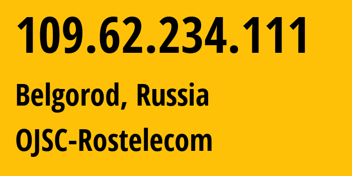 IP-адрес 109.62.234.111 (Белгород, Белгородская Область, Россия) определить местоположение, координаты на карте, ISP провайдер AS12389 OJSC-Rostelecom // кто провайдер айпи-адреса 109.62.234.111