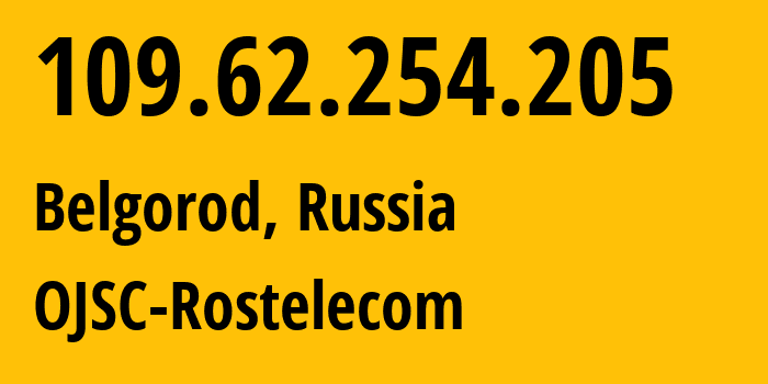 IP address 109.62.254.205 (Belgorod, Belgorod Oblast, Russia) get location, coordinates on map, ISP provider AS29456 OJSC-Rostelecom // who is provider of ip address 109.62.254.205, whose IP address