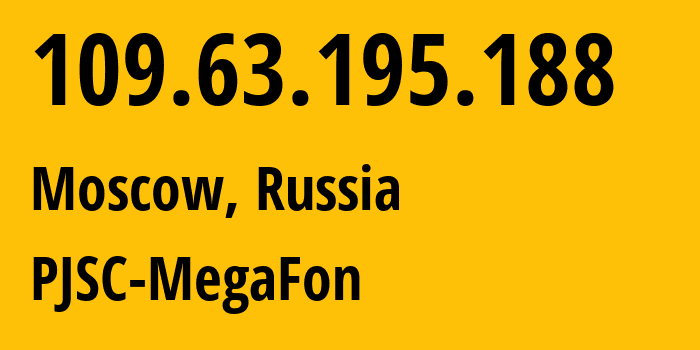 IP address 109.63.195.188 (Moscow, Moscow, Russia) get location, coordinates on map, ISP provider AS12714 PJSC-MegaFon // who is provider of ip address 109.63.195.188, whose IP address