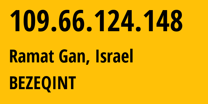IP-адрес 109.66.124.148 (Рамат-Ган, Тель-Авивский округ, Израиль) определить местоположение, координаты на карте, ISP провайдер AS8551 BEZEQINT // кто провайдер айпи-адреса 109.66.124.148