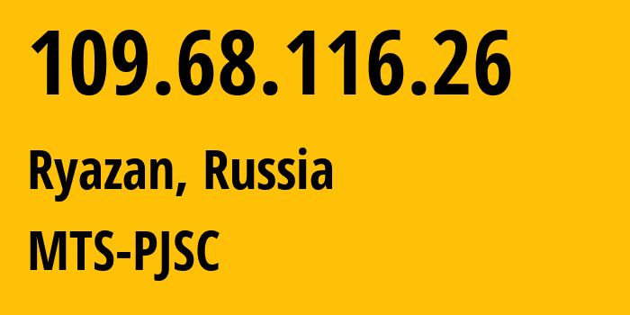 IP-адрес 109.68.116.26 (Рязань, Рязанская Область, Россия) определить местоположение, координаты на карте, ISP провайдер AS44895 MTS-PJSC // кто провайдер айпи-адреса 109.68.116.26