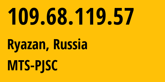 IP address 109.68.119.57 (Ryazan, Ryazan Oblast, Russia) get location, coordinates on map, ISP provider AS44895 MTS-PJSC // who is provider of ip address 109.68.119.57, whose IP address