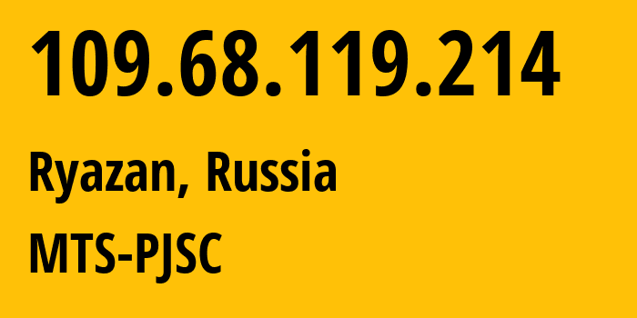 IP address 109.68.119.214 (Ryazan, Ryazan Oblast, Russia) get location, coordinates on map, ISP provider AS44895 MTS-PJSC // who is provider of ip address 109.68.119.214, whose IP address