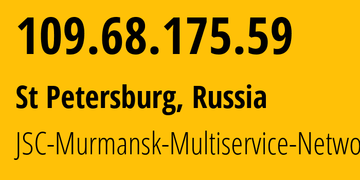 IP address 109.68.175.59 (St Petersburg, St.-Petersburg, Russia) get location, coordinates on map, ISP provider AS12389 JSC-Murmansk-Multiservice-Networks // who is provider of ip address 109.68.175.59, whose IP address