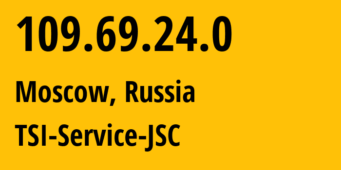 IP address 109.69.24.0 (Moscow, Moscow, Russia) get location, coordinates on map, ISP provider AS34139 TSI-Service-JSC // who is provider of ip address 109.69.24.0, whose IP address