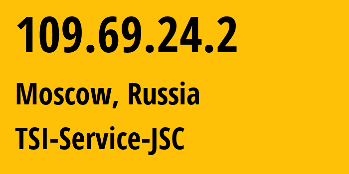 IP address 109.69.24.2 (Buzhaninovo, Moscow Oblast, Russia) get location, coordinates on map, ISP provider AS34139 TSI-Service-JSC // who is provider of ip address 109.69.24.2, whose IP address