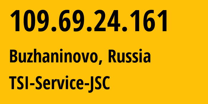 IP-адрес 109.69.24.161 (Бужаниново, Московская область, Россия) определить местоположение, координаты на карте, ISP провайдер AS34139 TSI-Service-JSC // кто провайдер айпи-адреса 109.69.24.161