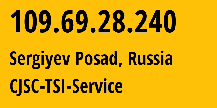 IP address 109.69.28.240 (Sergiyev Posad, Moscow Oblast, Russia) get location, coordinates on map, ISP provider AS34139 CJSC-TSI-Service // who is provider of ip address 109.69.28.240, whose IP address