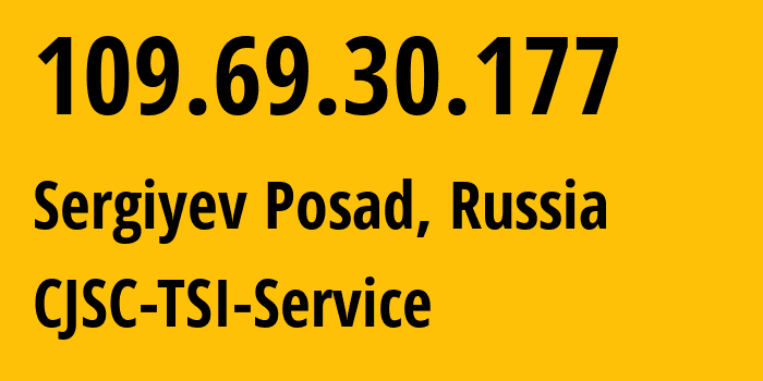 IP address 109.69.30.177 (Sergiyev Posad, Moscow Oblast, Russia) get location, coordinates on map, ISP provider AS34139 CJSC-TSI-Service // who is provider of ip address 109.69.30.177, whose IP address