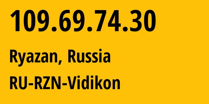 IP address 109.69.74.30 (Ryazan, Ryazan Oblast, Russia) get location, coordinates on map, ISP provider AS57214 RU-RZN-Vidikon // who is provider of ip address 109.69.74.30, whose IP address