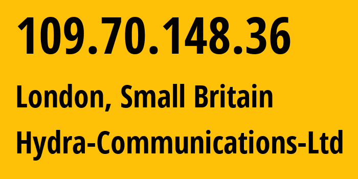 IP address 109.70.148.36 (London, England, Small Britain) get location, coordinates on map, ISP provider AS25369 Hydra-Communications-Ltd // who is provider of ip address 109.70.148.36, whose IP address