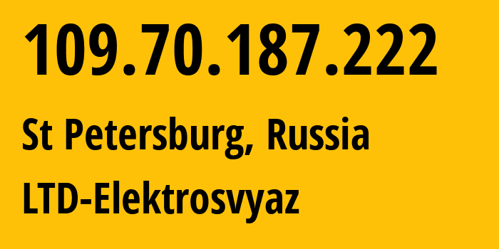 IP address 109.70.187.222 (St Petersburg, St.-Petersburg, Russia) get location, coordinates on map, ISP provider AS44391 LTD-Elektrosvyaz // who is provider of ip address 109.70.187.222, whose IP address