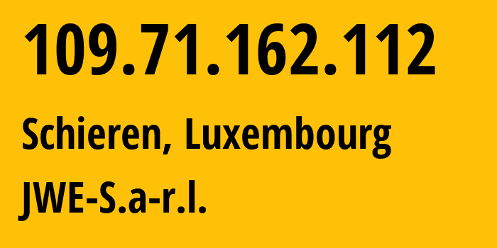 IP-адрес 109.71.162.112 (Schieren, Diekirch, Люксембург) определить местоположение, координаты на карте, ISP провайдер AS34655 JWE-S.a-r.l. // кто провайдер айпи-адреса 109.71.162.112