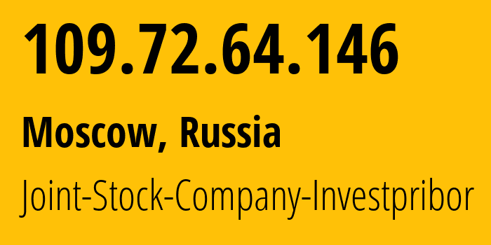 IP address 109.72.64.146 (Moscow, Moscow, Russia) get location, coordinates on map, ISP provider AS49779 Joint-Stock-Company-Investpribor // who is provider of ip address 109.72.64.146, whose IP address