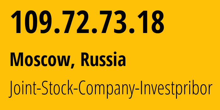 IP address 109.72.73.18 (Moscow, Moscow, Russia) get location, coordinates on map, ISP provider AS49779 Joint-Stock-Company-Investpribor // who is provider of ip address 109.72.73.18, whose IP address