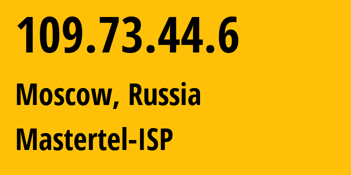 IP address 109.73.44.6 (Moscow, Moscow, Russia) get location, coordinates on map, ISP provider AS29226 Mastertel-ISP // who is provider of ip address 109.73.44.6, whose IP address