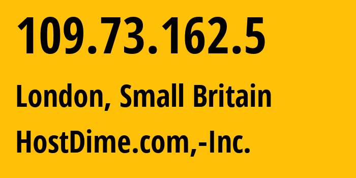 IP address 109.73.162.5 (London, England, Small Britain) get location, coordinates on map, ISP provider AS33182 HostDime.com,-Inc. // who is provider of ip address 109.73.162.5, whose IP address